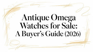 Antique Omega Watches for Sale: A Buyer's Guide (2026)