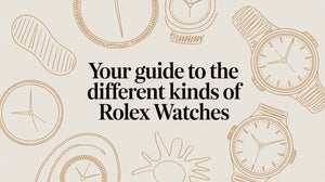 Your Guide to the Different Kinds of Rolex Watches