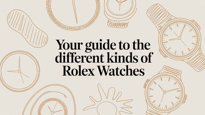 Your Guide to the Different Kinds of Rolex Watches