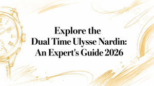 Explore the Dual Time Ulysse Nardin: An Expert's Guide 2026