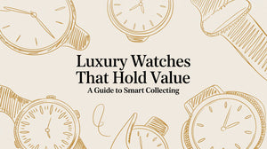 Luxury Watches That Hold Value A Guide to Smart Collecting