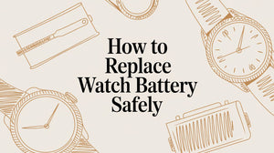 How To Replace Watch Battery Safely