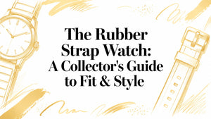 The Rubber Strap Watch: A Collector's Guide to Fit & Style