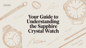 Your Guide to Understanding the Sapphire Crystal Watch