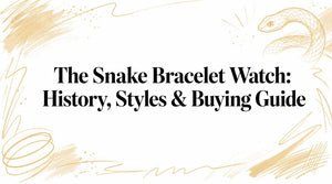 The Snake Bracelet Watch: History, Styles & Buying Guide