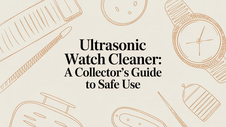 Ultrasonic Watch Cleaner: A Collector's Guide to Safe Use