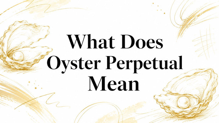 What Does Oyster Perpetual Mean